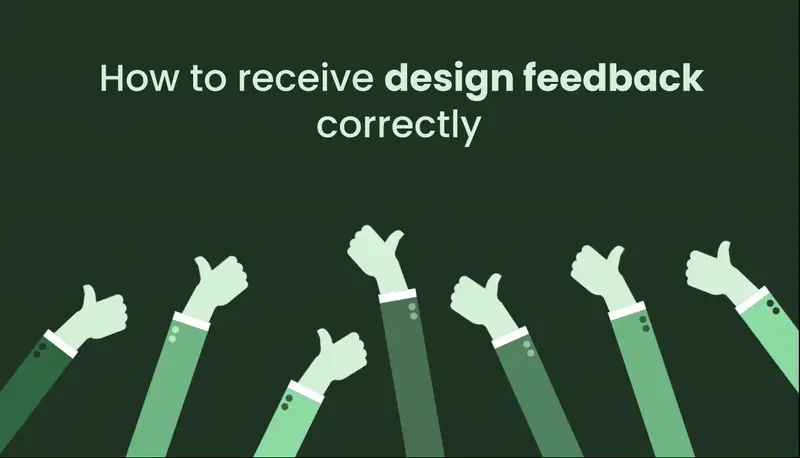How to Receive Design Feedback Correctly