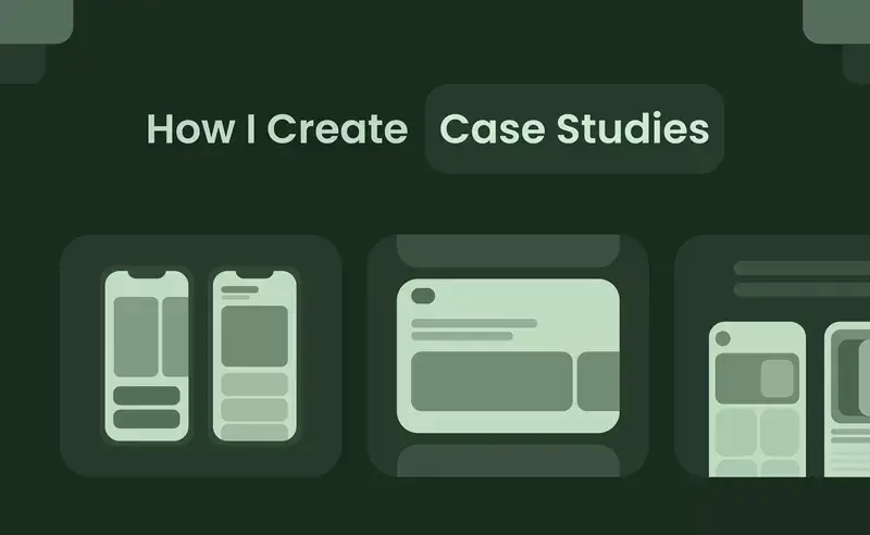 How I Create My UX Case Studies